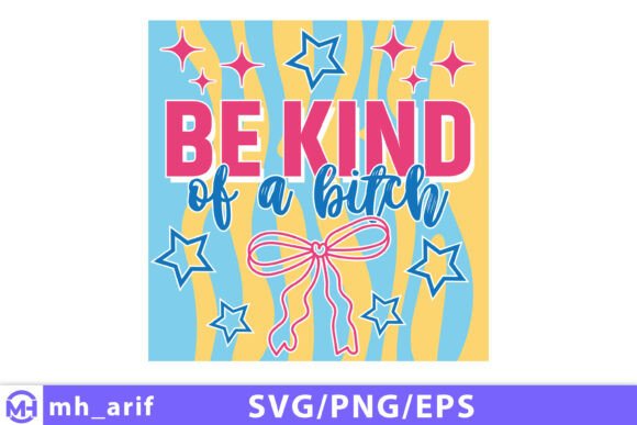 Be Kind of a Bitch Funny Sarcastic SVG for T-Shirt Designs and Graphics