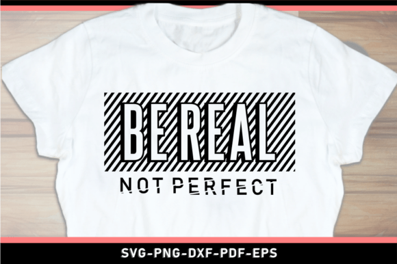 Be Real Not Perfect SVG for T-Shirt Designs and Graphics