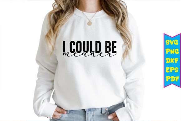 I Could Be Meaner SVG Graphics for T-Shirt Designs