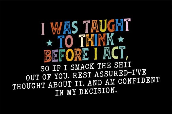 I Was Taught to Think Funny Sarcasm Graphics for T-Shirt Designs