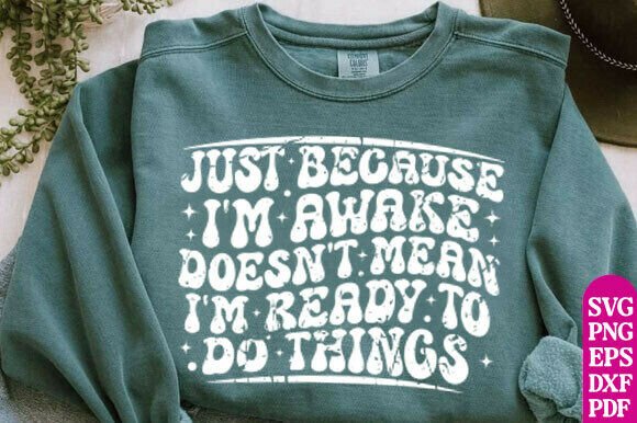 Just Because I m Awake SVG for T-Shirt Designs
