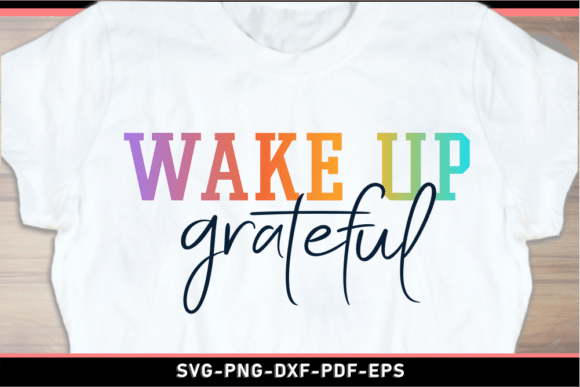 Wake Up Grateful SVG for T-Shirt Designs